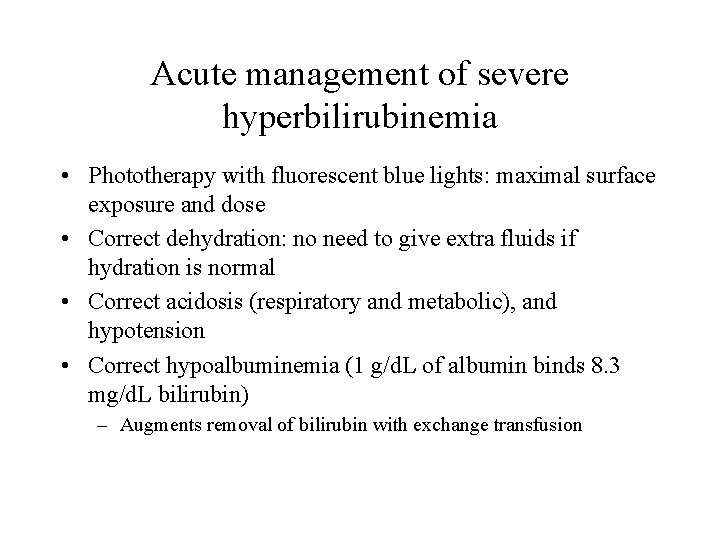 Acute management of severe hyperbilirubinemia • Phototherapy with fluorescent blue lights: maximal surface exposure