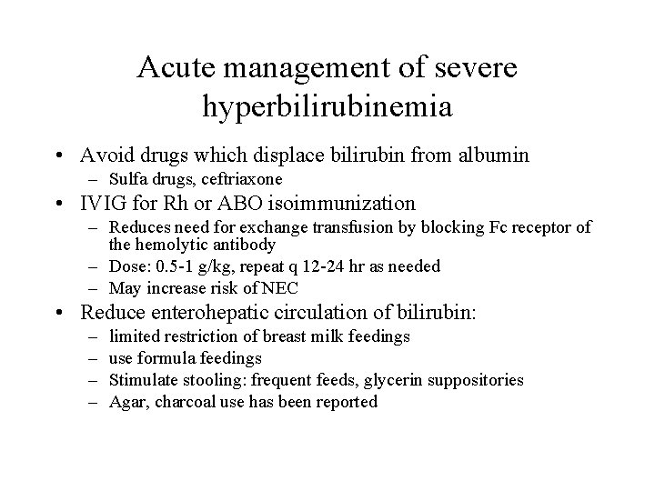 Acute management of severe hyperbilirubinemia • Avoid drugs which displace bilirubin from albumin –