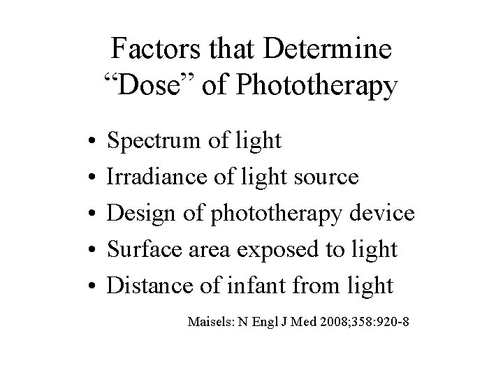 Factors that Determine “Dose” of Phototherapy • • • Spectrum of light Irradiance of