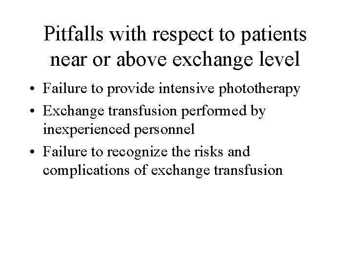 Pitfalls with respect to patients near or above exchange level • Failure to provide