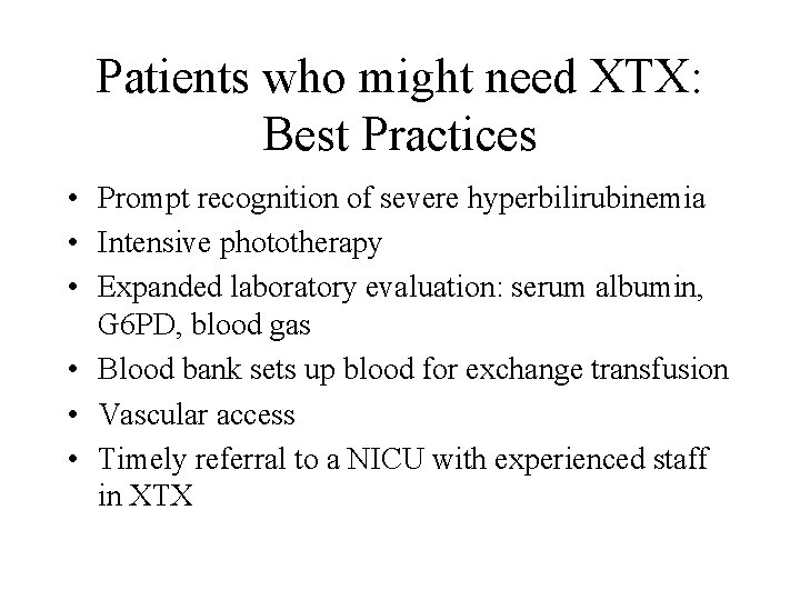 Patients who might need XTX: Best Practices • Prompt recognition of severe hyperbilirubinemia •