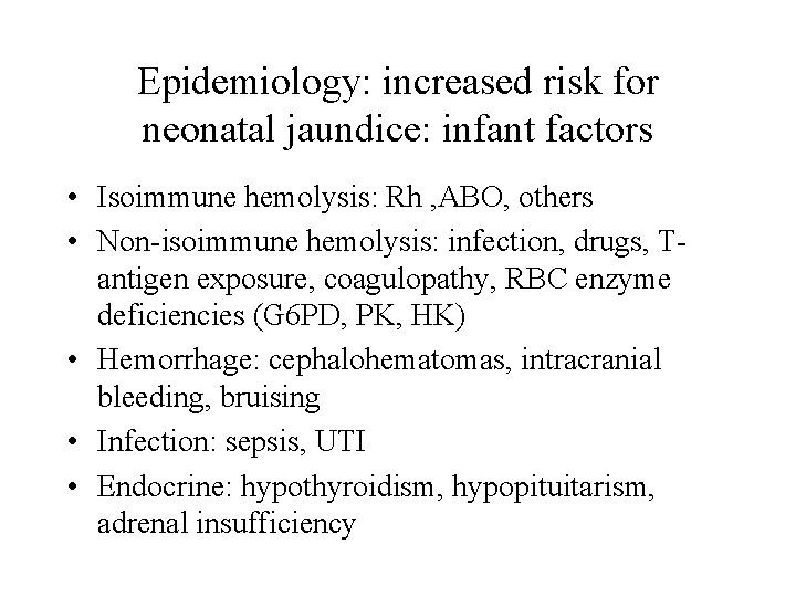 Epidemiology: increased risk for neonatal jaundice: infant factors • Isoimmune hemolysis: Rh , ABO,