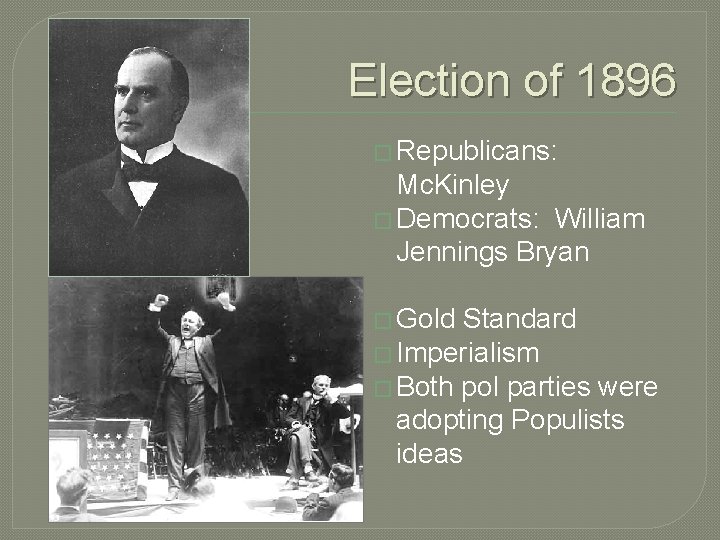 Election of 1896 � Republicans: Mc. Kinley � Democrats: William Jennings Bryan � Gold