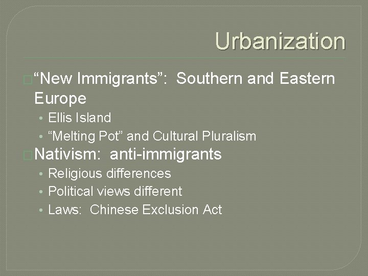 Urbanization �“New Immigrants”: Southern and Eastern Europe • Ellis Island • “Melting Pot” and