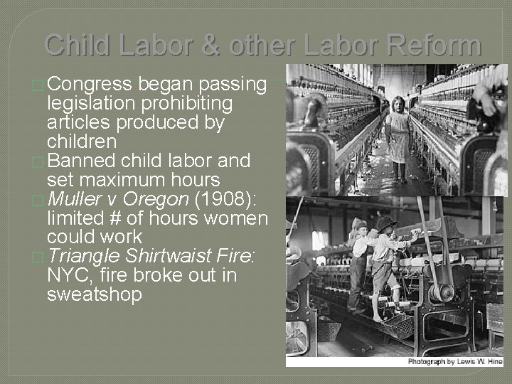 Child Labor & other Labor Reform � Congress began passing legislation prohibiting articles produced