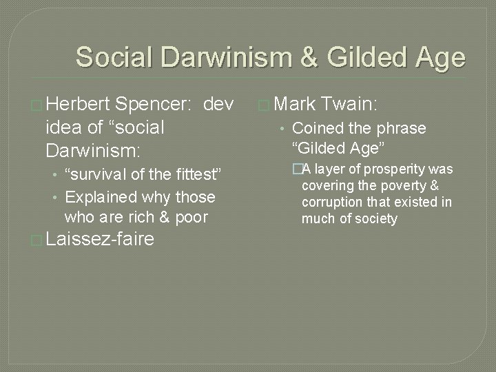 Social Darwinism & Gilded Age � Herbert Spencer: dev idea of “social Darwinism: •