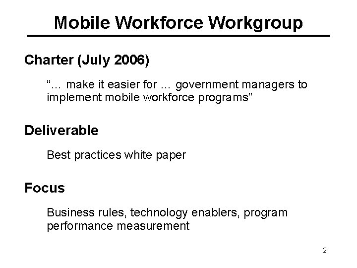 Mobile Workforce Workgroup Charter (July 2006) “… make it easier for … government managers