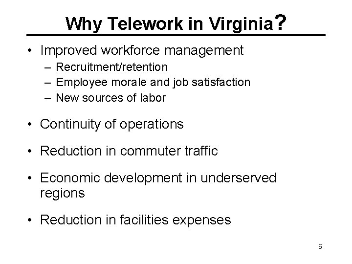 Why Telework in Virginia? • Improved workforce management – Recruitment/retention – Employee morale and