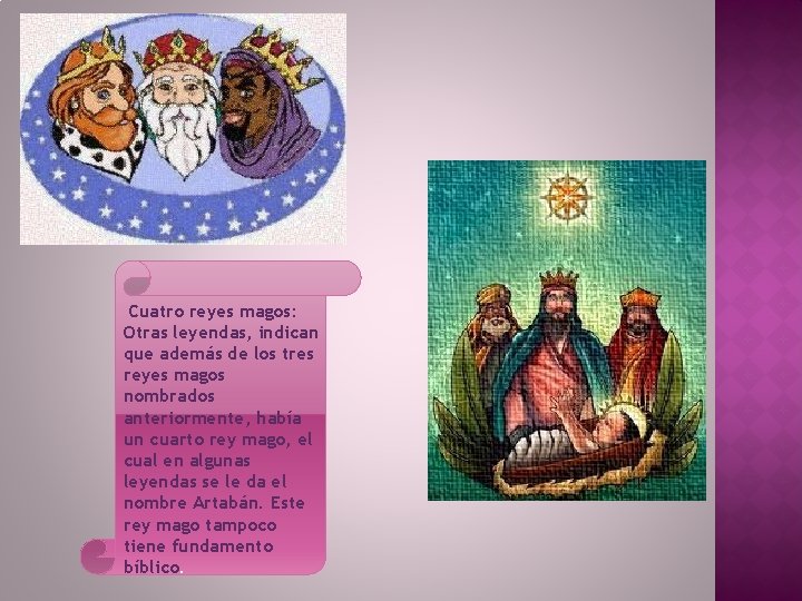 Cuatro reyes magos: Otras leyendas, indican que además de los tres reyes magos nombrados