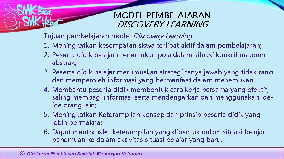 MODEL PEMBELAJARAN DISCOVERY LEARNING Tujuan pembelajaran model Discovery Learning 1. Meningkatkan kesempatan siswa terlibat