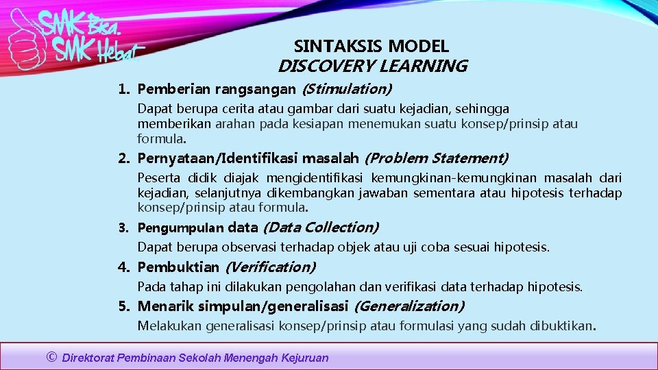 SINTAKSIS MODEL DISCOVERY LEARNING 1. Pemberian rangsangan (Stimulation) Dapat berupa cerita atau gambar dari