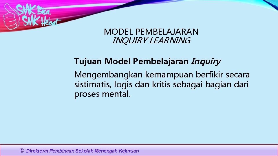 MODEL PEMBELAJARAN INQUIRY LEARNING Tujuan Model Pembelajaran Inquiry Mengembangkan kemampuan berfikir secara sistimatis, logis