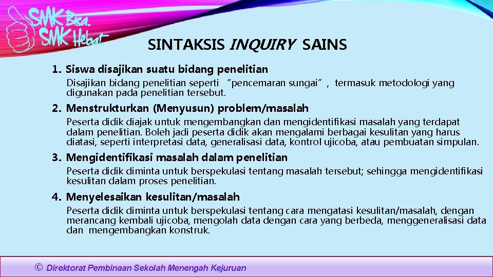 SINTAKSIS INQUIRY SAINS 1. Siswa disajikan suatu bidang penelitian Disajikan bidang penelitian seperti “pencemaran