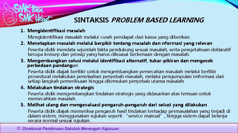 SINTAKSIS PROBLEM BASED LEARNING 1. Mengidentifikasi masalah melalui curah pendapat dari kasus yang diberikan.