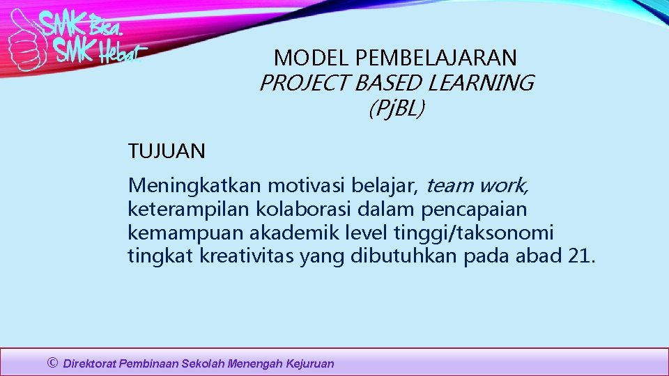 MODEL PEMBELAJARAN PROJECT BASED LEARNING (Pj. BL) TUJUAN Meningkatkan motivasi belajar, team work, keterampilan