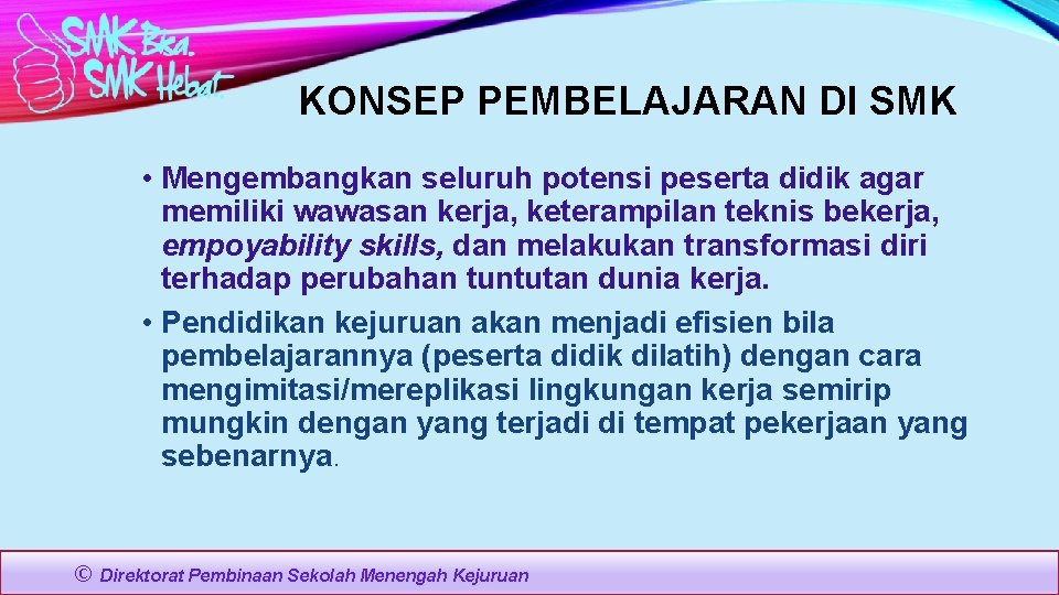KONSEP PEMBELAJARAN DI SMK • Mengembangkan seluruh potensi peserta didik agar memiliki wawasan kerja,