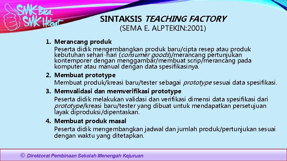 SINTAKSIS TEACHING FACTORY (SEMA E. ALPTEKIN: 2001) 1. Merancang produk Peserta didik mengembangkan produk
