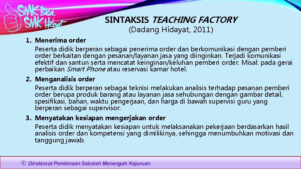 SINTAKSIS TEACHING FACTORY (Dadang Hidayat, 2011) 1. Menerima order Peserta didik berperan sebagai penerima