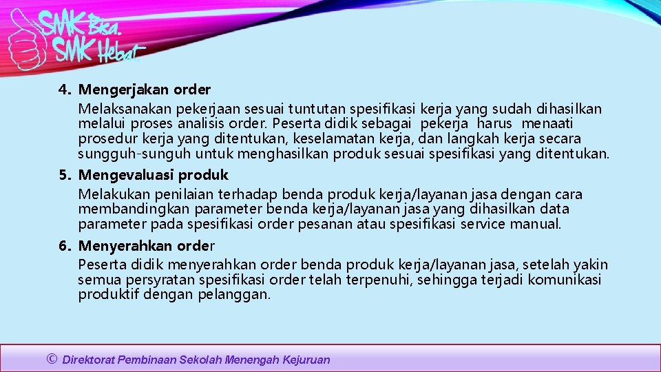 4. Mengerjakan order Melaksanakan pekerjaan sesuai tuntutan spesifikasi kerja yang sudah dihasilkan melalui proses