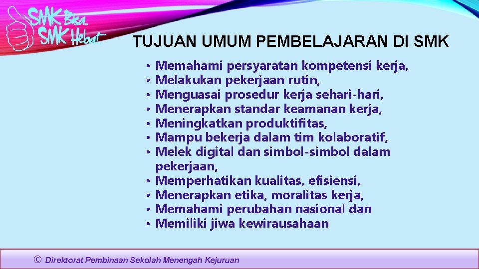 TUJUAN UMUM PEMBELAJARAN DI SMK • • • © Memahami persyaratan kompetensi kerja, Melakukan