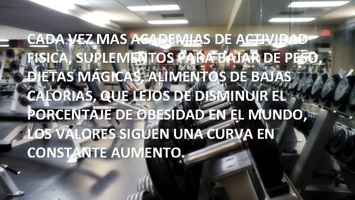 CADA VEZ MAS ACADEMIAS DE ACTIVIDAD FISICA, SUPLEMENTOS PARA BAJAR DE PESO, DIETAS MÁGICAS,