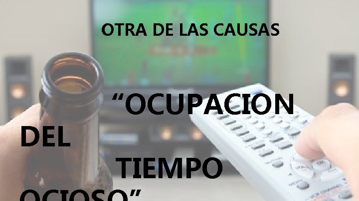 OTRA DE LAS CAUSAS DEL “OCUPACION TIEMPO 