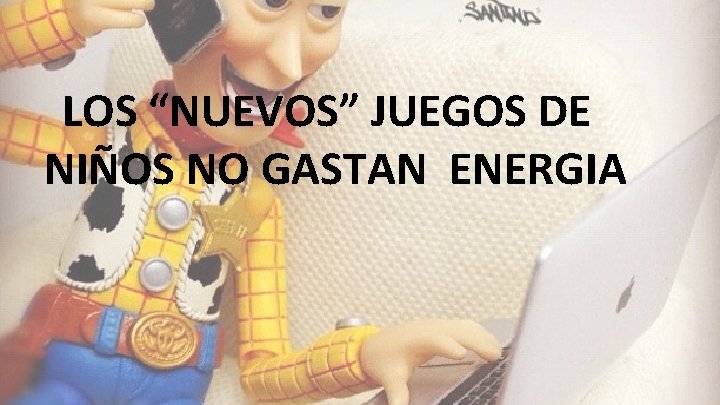 LOS “NUEVOS” JUEGOS DE NIÑOS NO GASTAN ENERGIA 