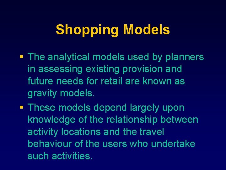 Shopping Models § The analytical models used by planners in assessing existing provision and