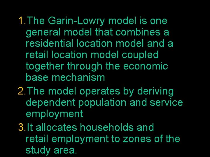 1. The Garin-Lowry model is one general model that combines a residential location model