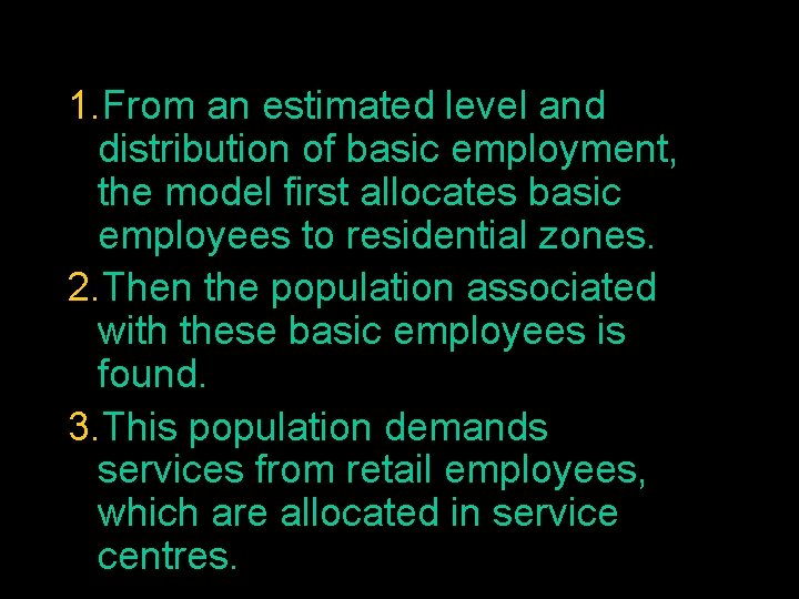 1. From an estimated level and distribution of basic employment, the model first allocates