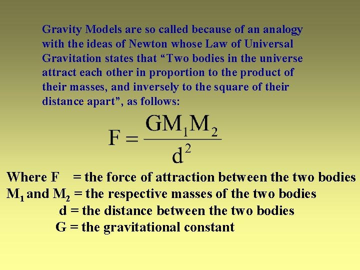 Gravity Models are so called because of an analogy with the ideas of Newton