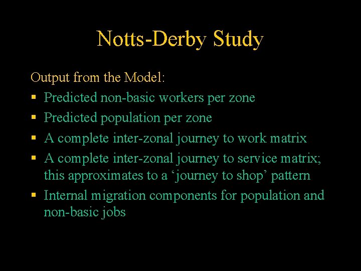 Notts-Derby Study Output from the Model: § Predicted non-basic workers per zone § Predicted