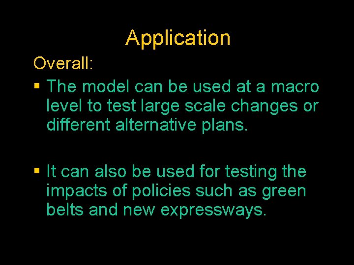 Application Overall: § The model can be used at a macro level to test