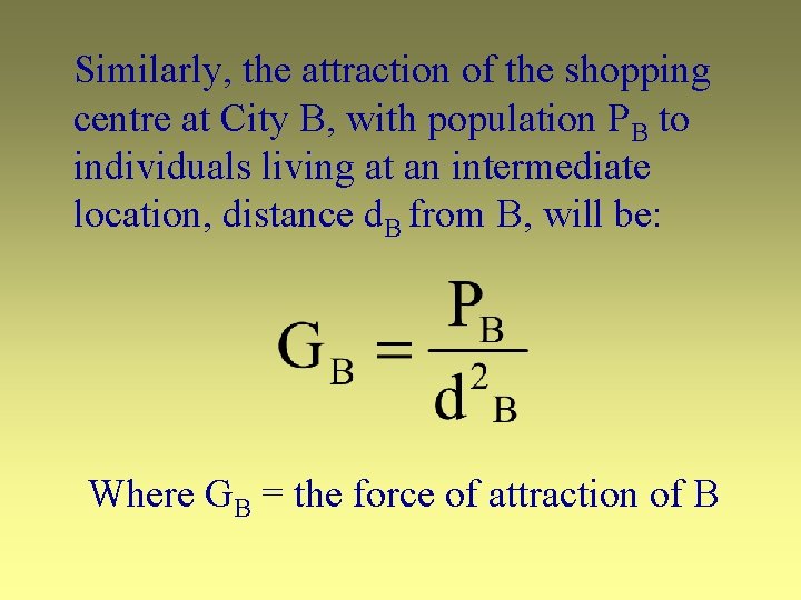 Similarly, the attraction of the shopping centre at City B, with population PB to