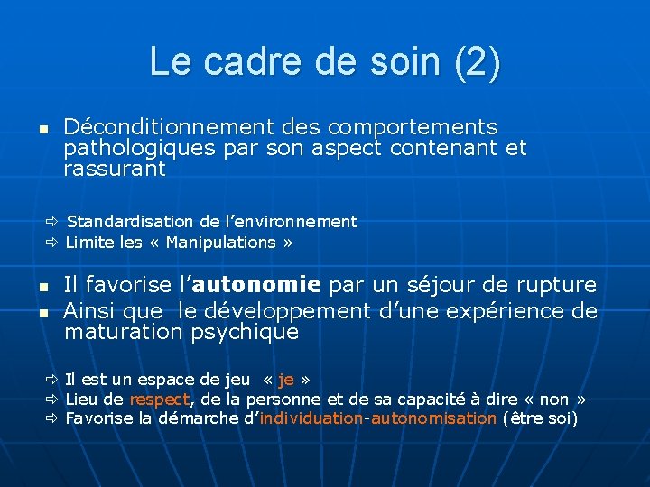 Le cadre de soin (2) n Déconditionnement des comportements pathologiques par son aspect contenant