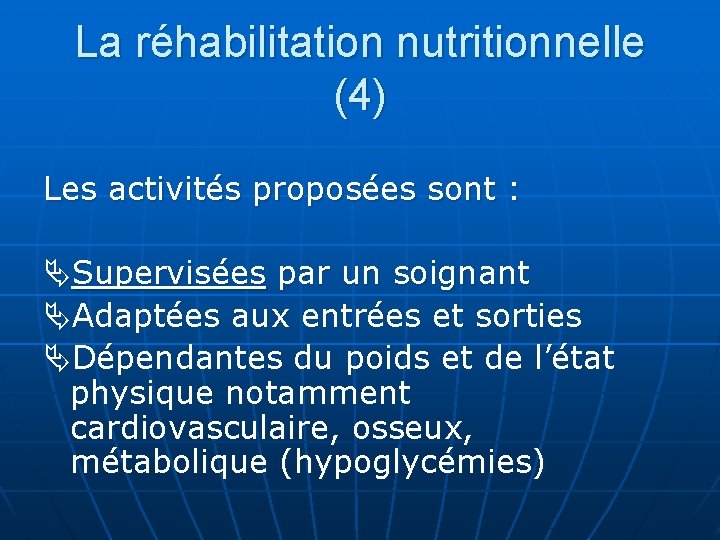 La réhabilitation nutritionnelle (4) Les activités proposées sont : Supervisées par un soignant Adaptées