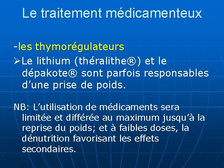 Le traitement médicamenteux -les thymorégulateurs Le lithium (théralithe®) et le dépakote® sont parfois responsables