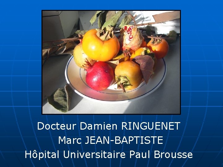 Docteur Damien RINGUENET Marc JEAN-BAPTISTE Hôpital Universitaire Paul Brousse 