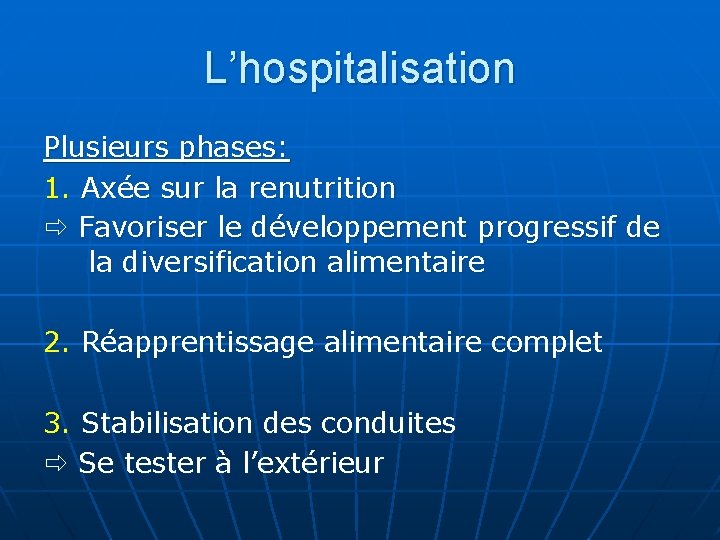 L’hospitalisation Plusieurs phases: 1. Axée sur la renutrition Favoriser le développement progressif de la