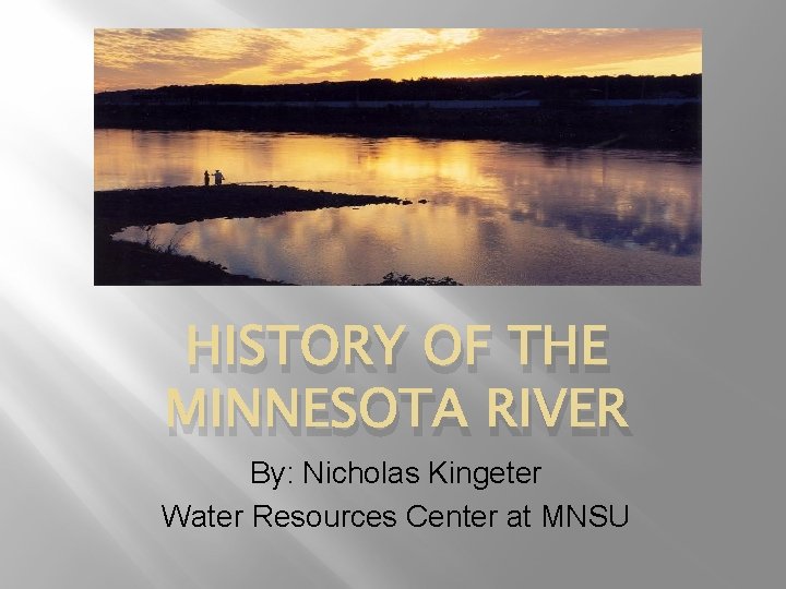 HISTORY OF THE MINNESOTA RIVER By Nicholas Kingeter