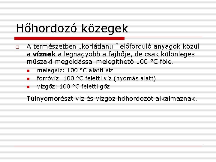 Hőhordozó közegek o A természetben „korlátlanul” előforduló anyagok közül a víznek a legnagyobb a