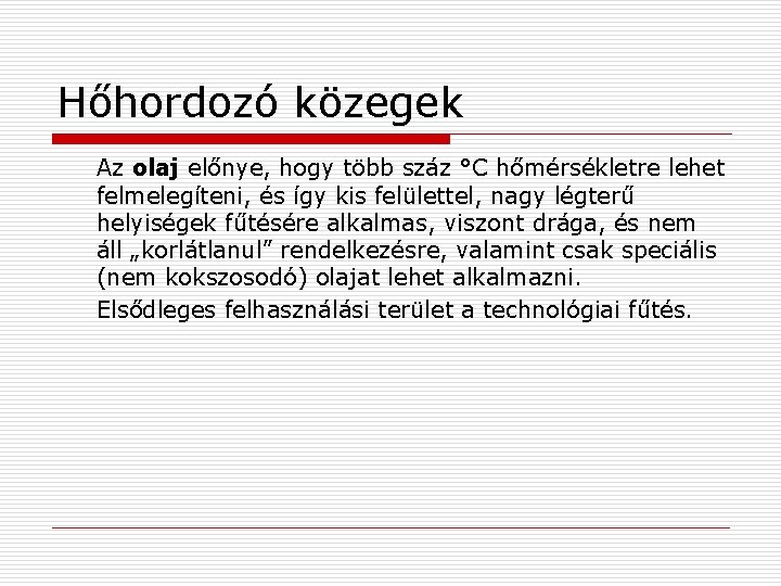 Hőhordozó közegek Az olaj előnye, hogy több száz °C hőmérsékletre lehet felmelegíteni, és így