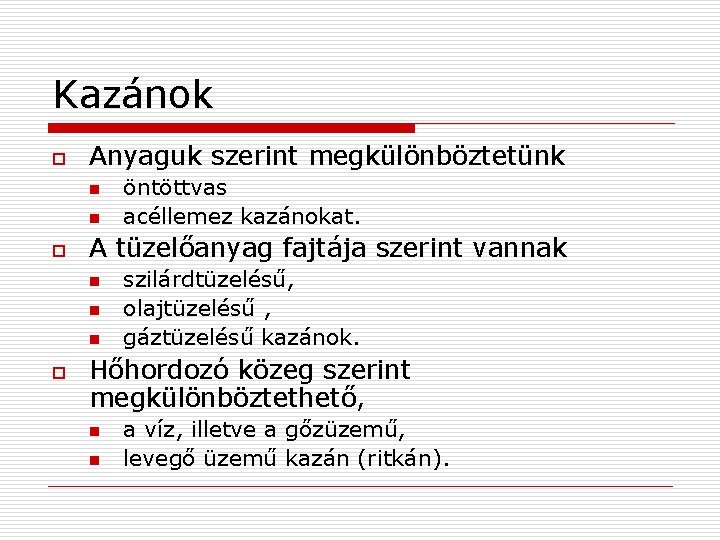 Kazánok o Anyaguk szerint megkülönböztetünk n n o A tüzelőanyag fajtája szerint vannak n