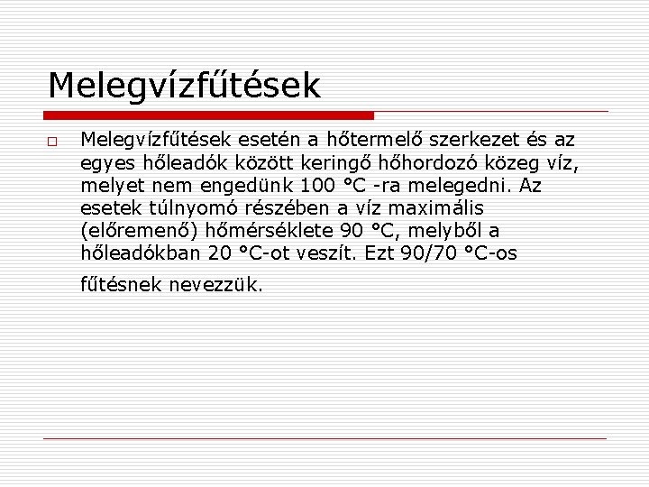 Melegvízfűtések o Melegvízfűtések esetén a hőtermelő szerkezet és az egyes hőleadók között keringő hőhordozó