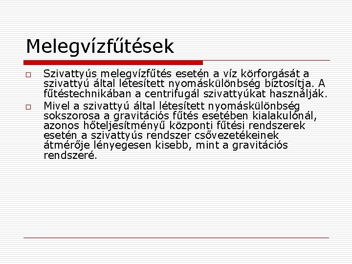 Melegvízfűtések o o Szivattyús melegvízfűtés esetén a víz körforgását a szivattyú által létesített nyomáskülönbség