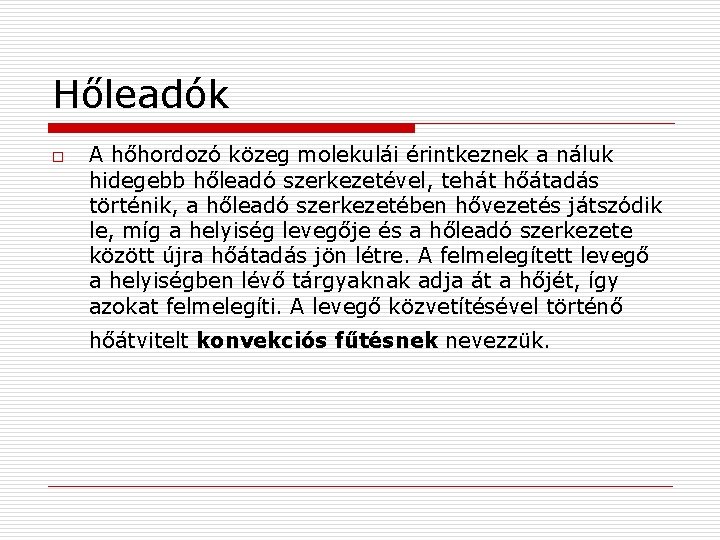 Hőleadók o A hőhordozó közeg molekulái érintkeznek a náluk hidegebb hőleadó szerkezetével, tehát hőátadás