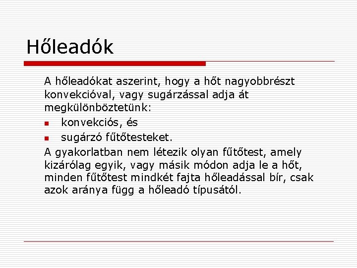 Hőleadók A hőleadókat aszerint, hogy a hőt nagyobbrészt konvekcióval, vagy sugárzással adja át megkülönböztetünk: