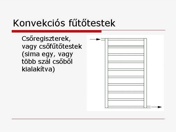 Konvekciós fűtőtestek Csőregiszterek, vagy csőfűtőtestek (sima egy, vagy több szál csőből kialakítva) 