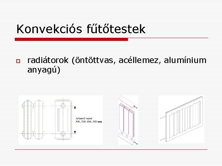 Konvekciós fűtőtestek o radiátorok (öntöttvas, acéllemez, alumínium anyagú) 