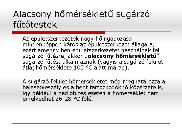 Alacsony hőmérsékletű sugárzó fűtőtestek Az épületszerkezetek nagy hőingadozása mindenképpen káros az épületszerkezet állagára, ezért